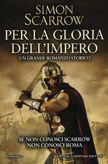 Per la gloria dell'impero - Simon Scarrow - Libro Newton Compton Editori 2016, Nuova narrativa Newton | Libraccio.it