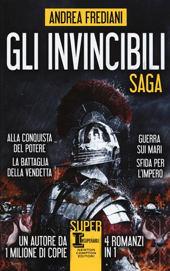 Gli invincibili. Saga: Alla conquista del potere-La battaglia della vendetta-Guerra sui mari-Sfida per l'impero - Andrea Frediani - Libro Newton Compton Editori 2017, SuperInsuperabili | Libraccio.it