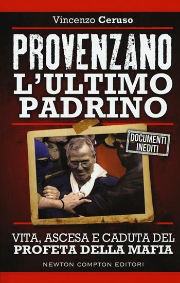 Provenzano l'ultimo padrino. Vita, ascesa e caduta del profeta della mafia - Vincenzo Ceruso - Libro Newton Compton Editori 2016, Controcorrente | Libraccio.it