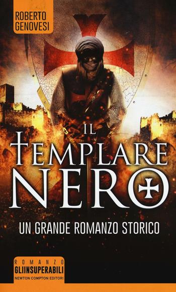Il templare nero - Roberto Genovesi - Libro Newton Compton Editori 2016, Gli insuperabili | Libraccio.it
