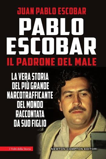 Pablo Escobar. Il padrone del male - Juan Pablo Escobar - Libro Newton Compton Editori 2016, I volti della storia | Libraccio.it