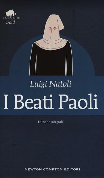 I beati Paoli. Ediz. integrale - Luigi Natoli - Libro Newton Compton Editori 2016, Grandi tascabili economici. I mammut | Libraccio.it
