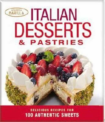 Italian desserts & pastries. Delicious recipes for 100 authentic sweets. Ediz. illustrata  - Libro White Star 2014 | Libraccio.it