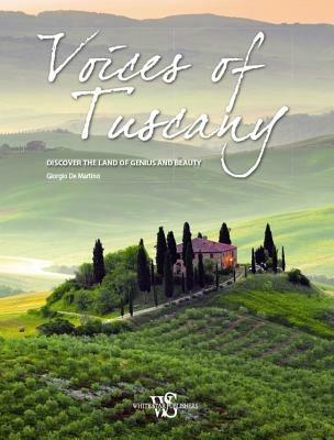 Voices of Tuscany. Discover the land of genius and beauty - Giorgio De Martino - Libro White Star 2014 | Libraccio.it