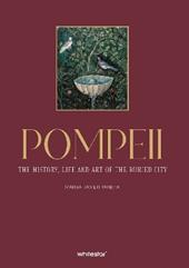 Pompeii. The history, life and art of the buried city