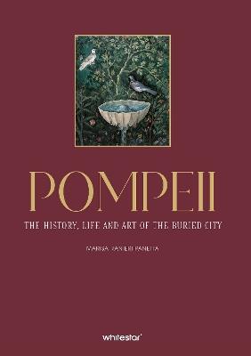 Pompeii. The history, life and art of the buried city - Antonella Magagnini, D - Libro White Star 2026, Illustrati | Libraccio.it