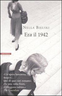 Era il 1942 - Nella Bielski - Libro Neri Pozza 2005, I narratori delle tavole | Libraccio.it