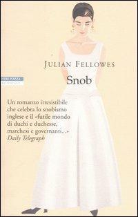 Snob - Julian Fellowes - Libro Neri Pozza 2005, I narratori delle tavole | Libraccio.it
