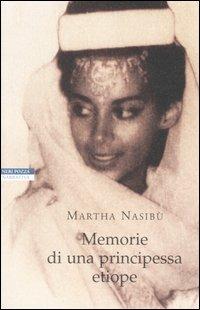 Memorie di una principessa etiope - Martha Nasibù - Libro Neri Pozza 2005, Le tavole d'oro | Libraccio.it
