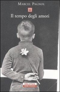 Il tempo degli amori - Marcel Pagnol - Libro Neri Pozza 2006, Biblioteca | Libraccio.it