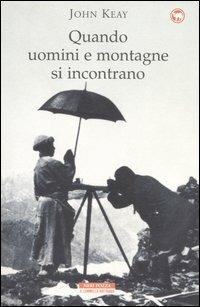 Quando uomini e montagne si incontrano - John Keay - Libro Neri Pozza 2005, Il cammello battriano | Libraccio.it