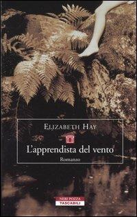 L' apprendista del vento - Elizabeth Hay - Libro Neri Pozza 2005, Tascabili | Libraccio.it