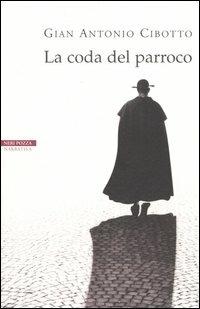 La coda del parroco - Gian Antonio Cibotto - Libro Neri Pozza 2005, I narratori delle tavole | Libraccio.it