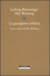 La guarigione infinita. Storia clinica di Aby Warburg