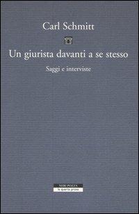 Un giurista davanti a se stesso. Saggi e interviste - Carl Schmitt - Libro Neri Pozza 2005, La quarta prosa | Libraccio.it