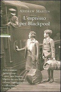 L' espresso per Blackpool - Andrew Martin - Libro Neri Pozza 2006, I narratori delle tavole | Libraccio.it