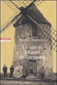Le vite di Miguel de Cervantes - Andrés Trapiello - Libro Neri Pozza 2006, I colibrì | Libraccio.it