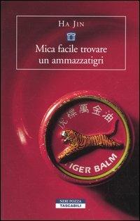 Mica facile trovare un ammazzatigri - Jin Ha - Libro Neri Pozza 2005, Tascabili | Libraccio.it