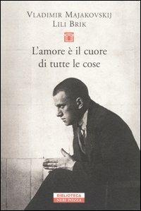 L'amore è il cuore di tutte le cose. Lettere 1915-1930 - Vladimir Majakovskij, Lili Brik - Libro Neri Pozza 2005, Biblioteca | Libraccio.it