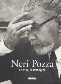 Neri Pozza. La vita, le immagini  - Libro Neri Pozza 2005 | Libraccio.it