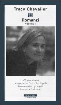 Romanzi. Vol. 1: La Vergine azzurra-La ragazza con l'orecchino di perla-Quando cadono gli angeli-La dama e l'unicorno. - Tracy Chevalier - Libro Neri Pozza 2005, La rosa azzurra | Libraccio.it