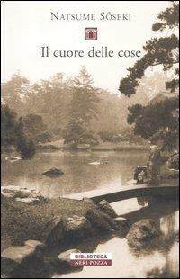 Il cuore delle cose - Natsume Soseki - Libro Neri Pozza 2006, Biblioteca | Libraccio.it