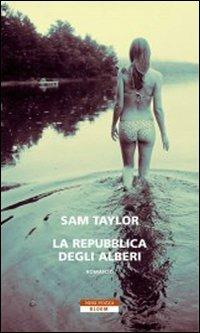 La repubblica degli alberi - Sam Taylor - Libro Neri Pozza 2007, Bloom | Libraccio.it