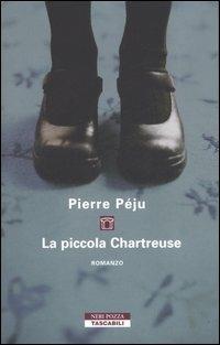 La piccola Chartreuse - Pierre Péju - Libro Neri Pozza 2006, Tascabili | Libraccio.it