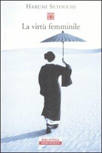 La virtù femminile - Harumi Setouchi - Libro Neri Pozza 2006, Biblioteca | Libraccio.it