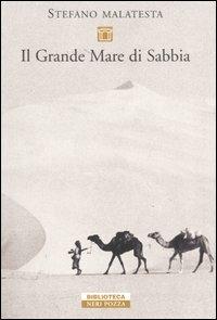 Il grande mare di sabbia. Storie del deserto - Stefano Malatesta - Libro Neri Pozza 2006, Biblioteca | Libraccio.it