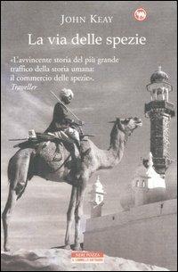 La via delle spezie - John Keay - Libro Neri Pozza 2007, Il cammello battriano | Libraccio.it