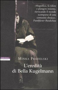 L' eredità di Bella Kugelmann - Minka Pradelski - Libro Neri Pozza 2007, I narratori delle tavole | Libraccio.it