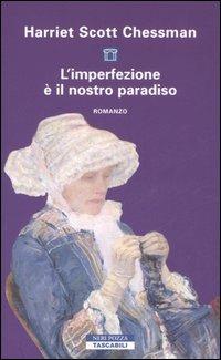 L' imperfezione è il nostro paradiso - Harriet S. Chessman - Libro Neri Pozza 2006, Tascabili | Libraccio.it