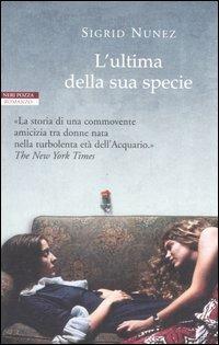 L' ultima della sua specie - Sigrid Nunez - Libro Neri Pozza 2006, I narratori delle tavole | Libraccio.it