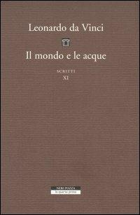 Il mondo e le acque. Scritti. Vol. 11: D e F. - Leonardo da Vinci - Libro Neri Pozza 2006, La quarta prosa | Libraccio.it