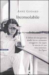 Inconsolabile - Anne Godard - Libro Neri Pozza 2007, I narratori delle tavole | Libraccio.it