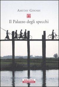 Il palazzo degli specchi - Amitav Ghosh - Libro Neri Pozza 2007, Biblioteca | Libraccio.it