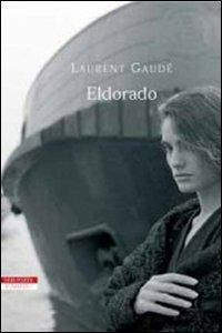 Eldorado - Laurent Gaudé - Libro Neri Pozza 2007, I narratori delle tavole | Libraccio.it