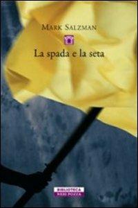 La spada e la seta - Mark Salzman - Libro Neri Pozza 2007, Biblioteca | Libraccio.it