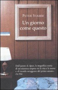 Un giorno come questo - Peter Stamm - Libro Neri Pozza 2009, I narratori delle tavole | Libraccio.it