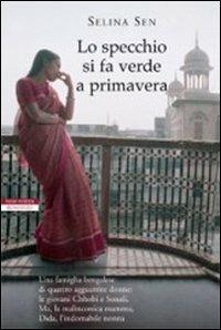 Lo specchio si fa verde a primavera - Selina Sen - Libro Neri Pozza 2007, Le tavole d'oro | Libraccio.it