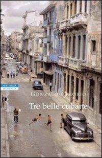 Tre belle cubane - Gonzalo Celorio - Libro Neri Pozza 2007, I narratori delle tavole | Libraccio.it