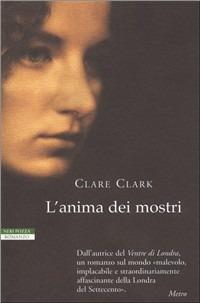 L' anima dei mostri - Clare Clark - Libro Neri Pozza 2007, I narratori delle tavole | Libraccio.it