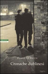 Cronache dublinesi - Flann J. O'Brien - Libro Neri Pozza 2008, I narratori delle tavole | Libraccio.it