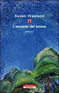 L' amante del bosco - Susan Vreeland - Libro Neri Pozza 2007, Tascabili | Libraccio.it