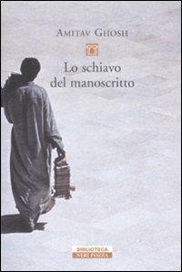 Lo schiavo del manoscritto - Amitav Ghosh - Libro Neri Pozza 2009, Biblioteca | Libraccio.it