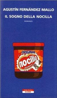 Il sogno della Nocilla - Agustín F. Mallo - Libro Neri Pozza 2007, Bloom | Libraccio.it