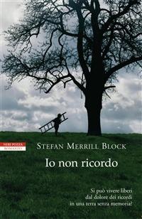 Io non ricordo - Stefan Merrill Block - Libro Neri Pozza 2008, I narratori delle tavole | Libraccio.it