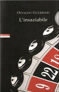 L'insaziabile - Osvaldo Guerrieri - Libro Neri Pozza 2008, I narratori delle tavole | Libraccio.it