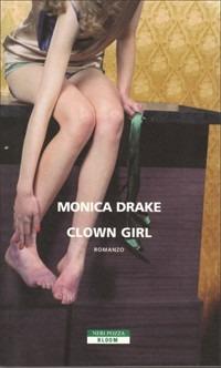 Clown girl - Monica Drake - Libro Neri Pozza 2008, Bloom | Libraccio.it
